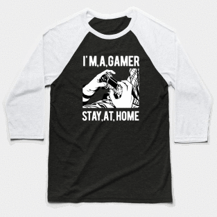 I'm A Gamer,Stay At Home Baseball T-Shirt